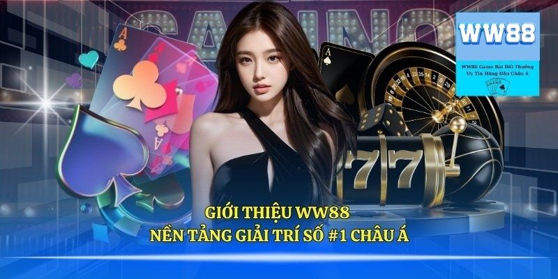 Nền tảng cá cược hàng đầu Châu Á gọi tên WW88