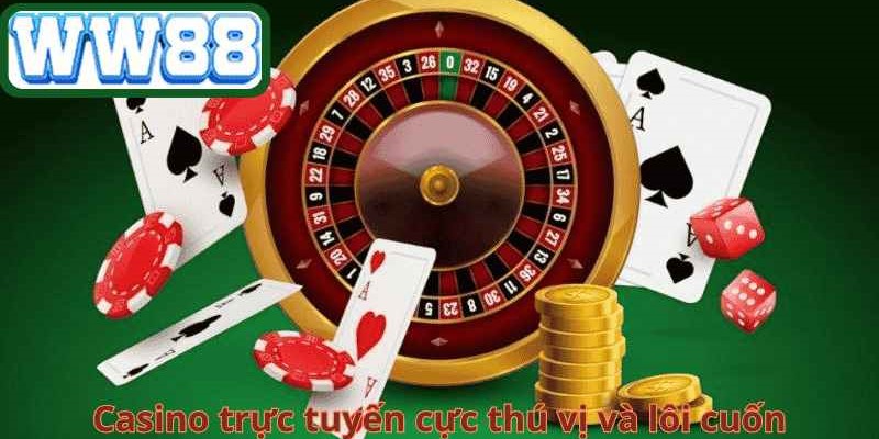 Casino trực tuyến cực thú vị và lôi cuốn