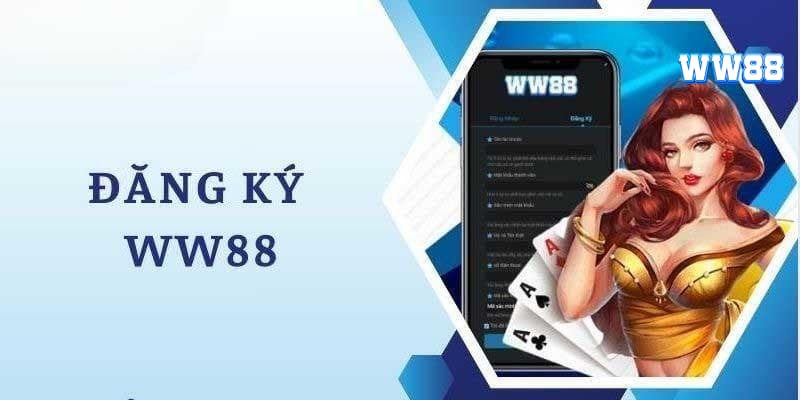 Hướng dẫn các bước đăng ký WW88 dành cho người chơi mới