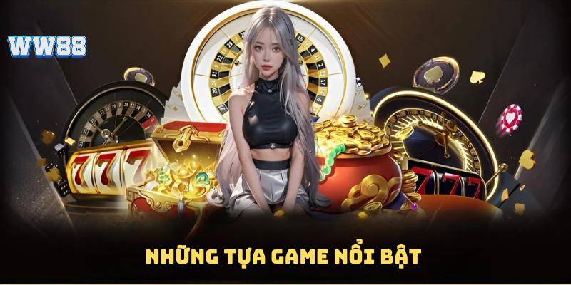 Một số tựa game nổi bật tại Casino WW88