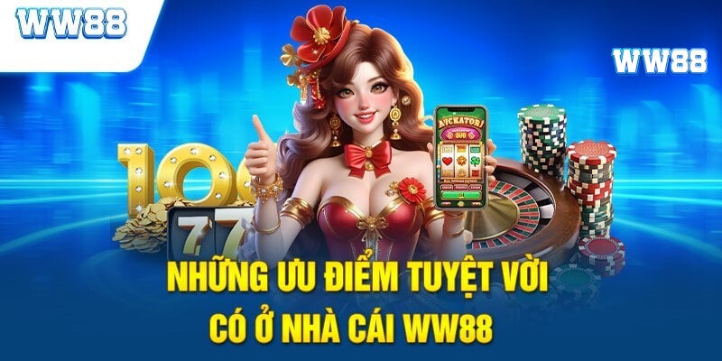 Những ưu điểm làm nên sức cuốn hút cho thương hiệu WW88